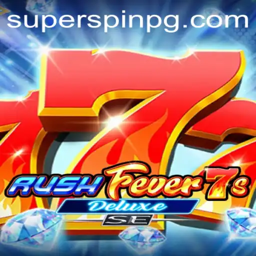 Diving into the Exciting World of RushFever7sDeluxeSE and the Thrill of SUPERSPIN
